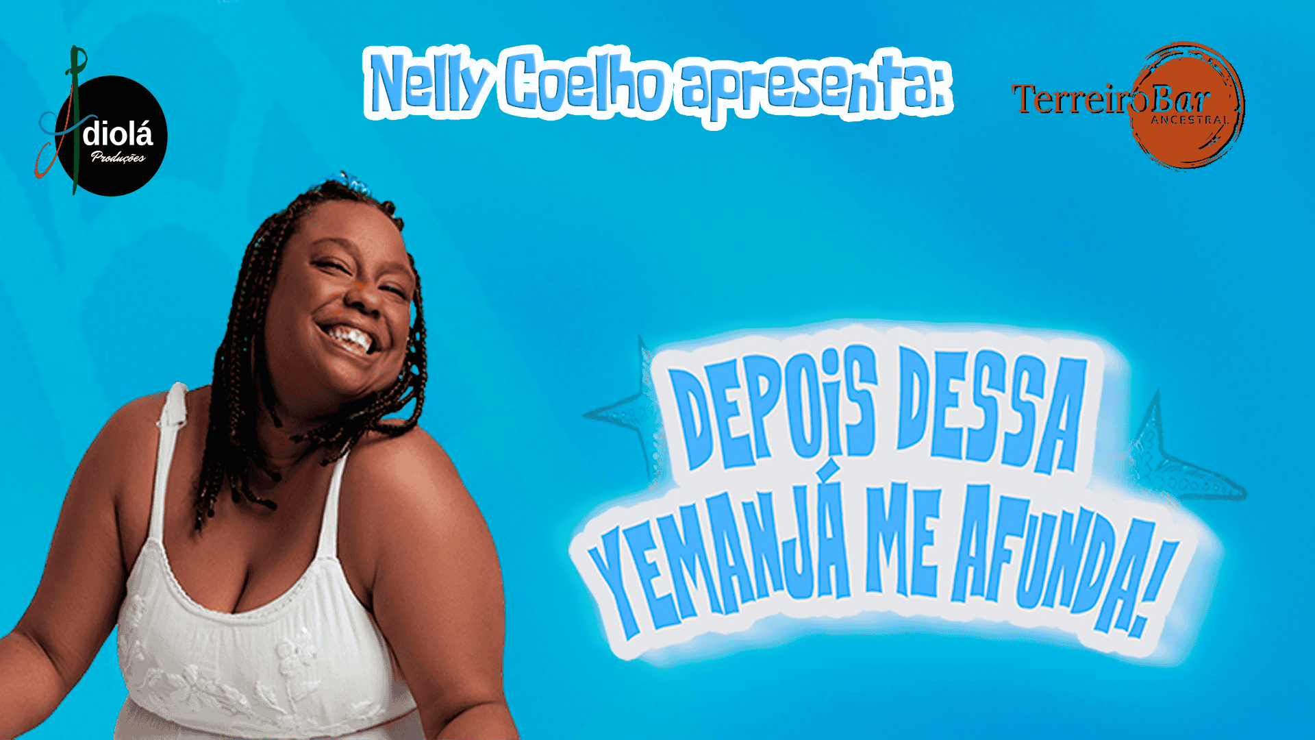 Nelly Coelho Apresenta: Depois Dessa Yemanjá Me Afunda