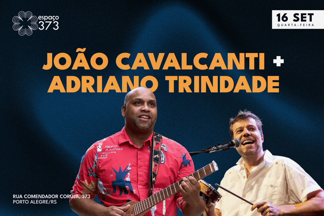 JOÃO CAVALCANTI + ADRIANO TRINDADE