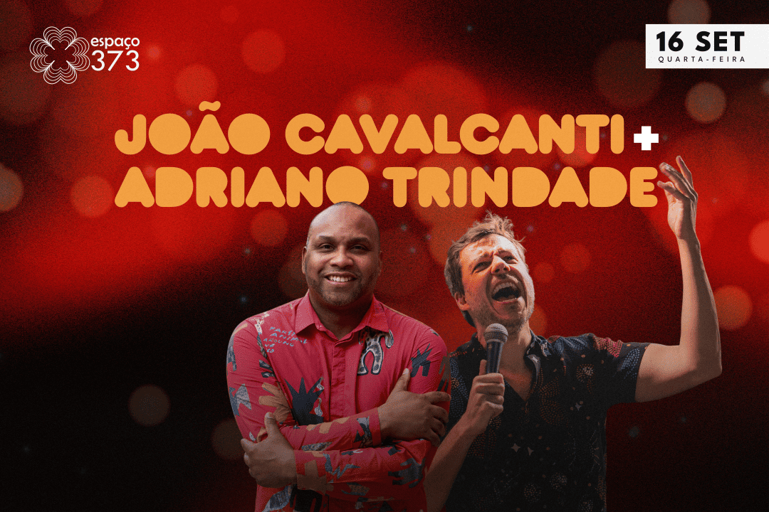 JOÃO CAVALCANTI + ADRIANO TRINDADE