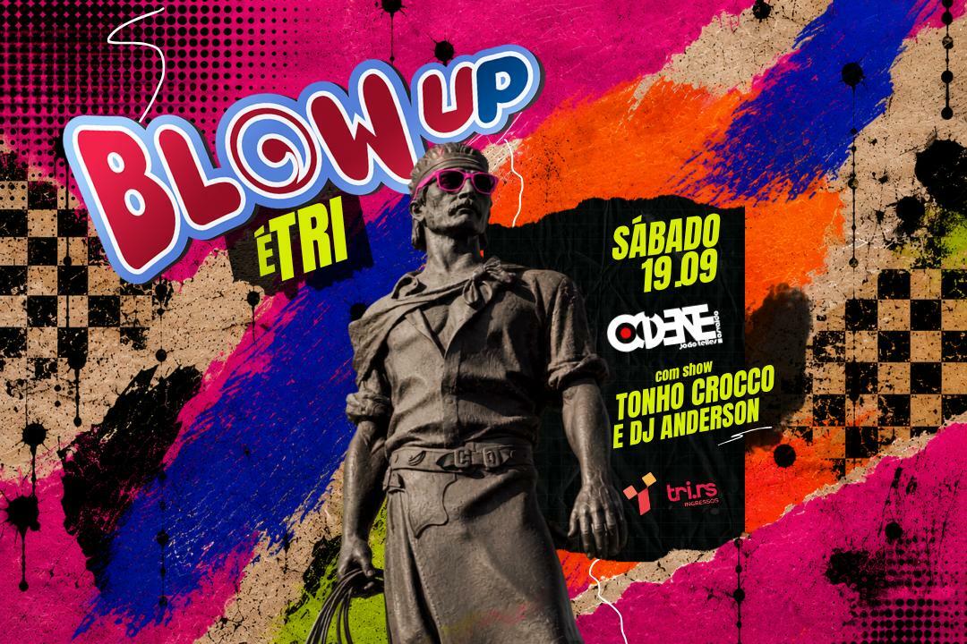 BLOW UP É TRI feat. TONHO CROCCO & DJ ANDERSON | Sábado 19.09 | Ocidente