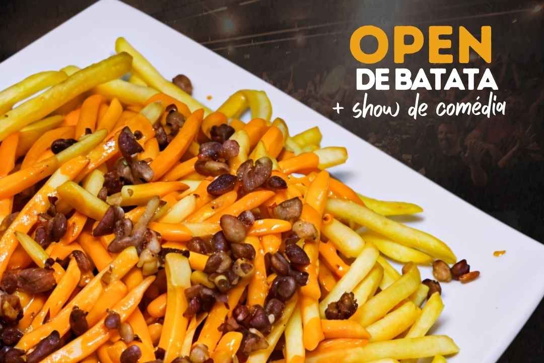 OPEN DE BATATA COM CHEDDAR E BACON + SHOW DE COMÉDIA