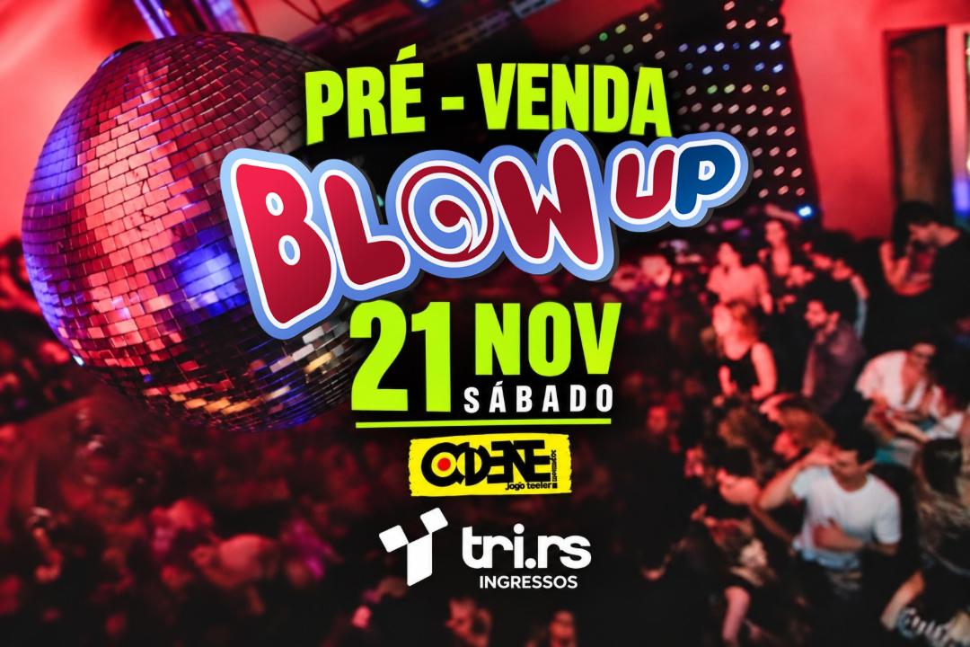 PRÉ-VENDA | Blow Up | SÁB 21 NOV